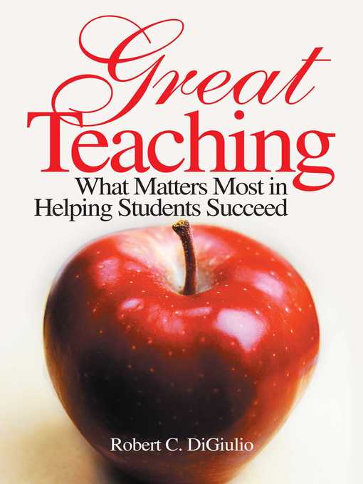 Title details for Great Teaching: What Matters Most in Helping Students Succeed by Robert C. DiGiulio - Available